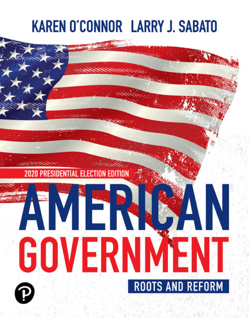 Test Bank For American Government: Roots and Reform, 2020 Presidential Election Edition, 14th Edition Karen O'Connor