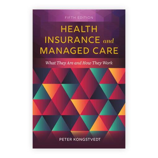 Test Bank For Health Insurance and Managed Care Fifth Edition Peter R. Kongstvedt