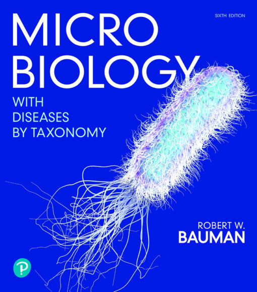Test Bank For Microbiology with Diseases by Taxonomy, 6th Edition Robert W. Bauman