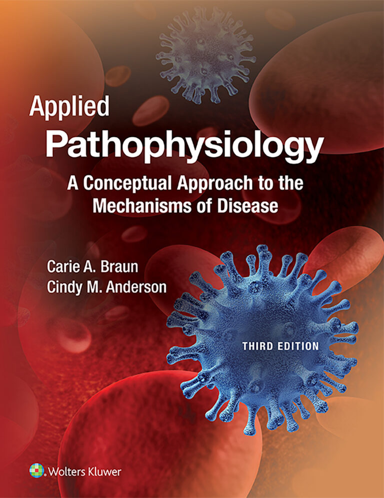 Test Bank For Applied Pathophysiology A Conceptual Approach to the Mechanisms of Disease, Third Edition Carie A. Braun; Cindy M. Anderson