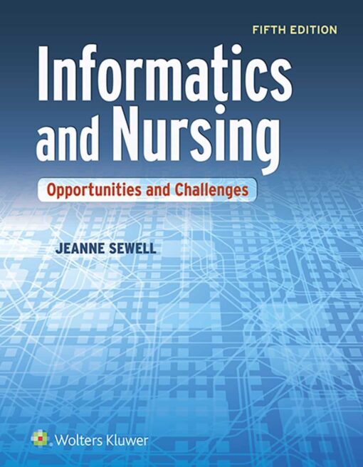 Test Bank for Informatics and Nursing Opportunities and Challenges, Fifth Edition Jeanne Sewell, Linda Thede