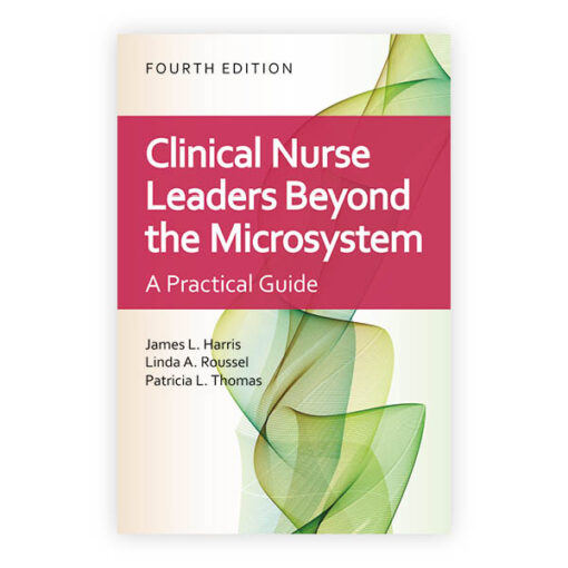 Test Bank For Clinical Nurse Leaders Beyond the Microsystem Fourth Edition James L. Harris
