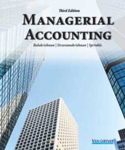 Managerial Accounting, 3rd Edition by Ramji Balakrishnan