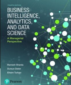 Business Intelligence, Analytics, and Data Science: A Managerial Perspective, 4th edition Ramesh Sharda Dursun Delen Efraim Turban