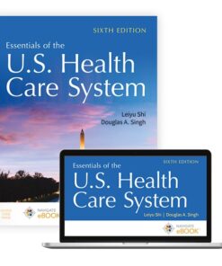 test bank for Essentials of the U.S. Health Care System SIXTH EDITION Leiyu Shi