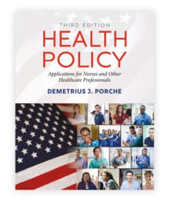 Health Policy Application for Nurses and Other Healthcare Professionals THIRD EDITION Dr. Demetrius J. Porche