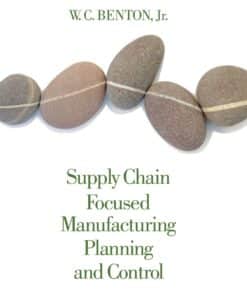 Supply Chain Focused Manufacturing Planning and Control, 1st Edition W.C. Benton