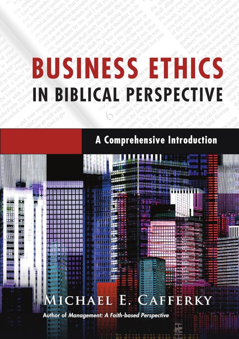 Business Ethics in Biblical Perspective: A Comprehensive Introduction